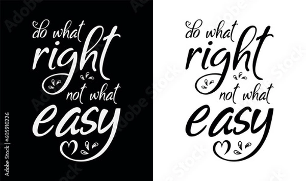 Obraz Do what right not what easy Inspirational and motivational typography t-shirt design