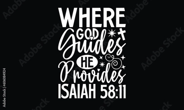 Fototapeta Where God Guides He Provides Isaiah 58:11- Faith T-Shirts Design, Hand Drawn Vintage Illustration With Hand-Lettering And Decoration Elements, SVG Files For Cutting, Eps 10.