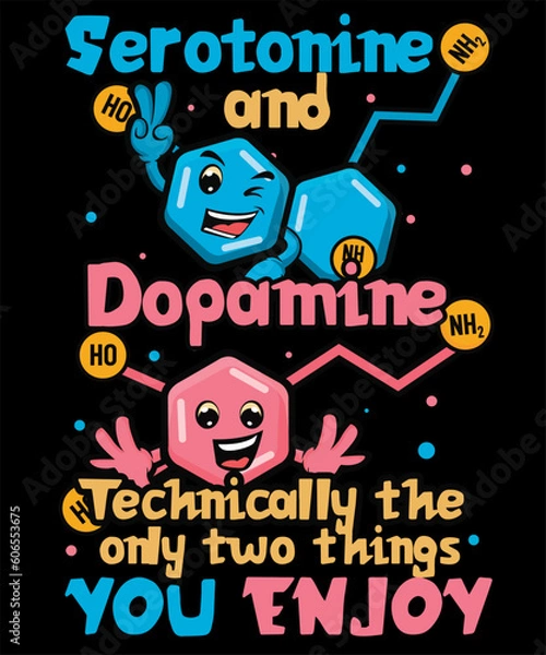Fototapeta Seratonine And Dopamine Technically The Only Two Things You Enjoy Cartoon Elements