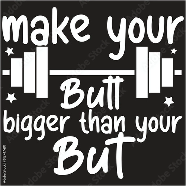 Fototapeta make your butt bigger than your but