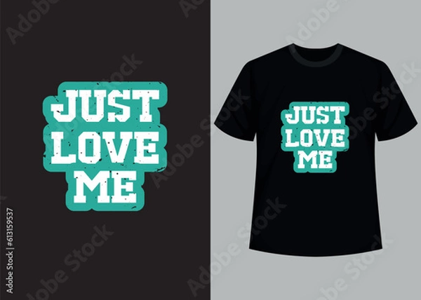 Obraz Just love me t shirt print design template. Motivational typography t-shirt design, inspirational quotes t-shirt design.