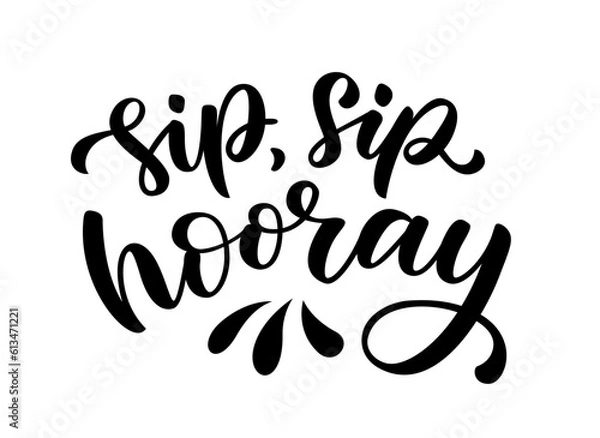 Fototapeta SIP SIP HOORAY. Celebration toast quote for birthday, graduation, wedding, happy new year, christmas, holiday. Cheers, sip sip hooray text. Pun quote Hip hip hooray Vector illustration