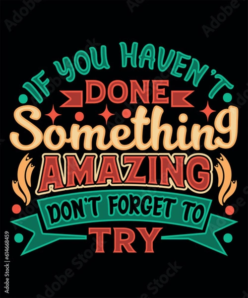 Fototapeta If you haven't done something amazing don't forget to try