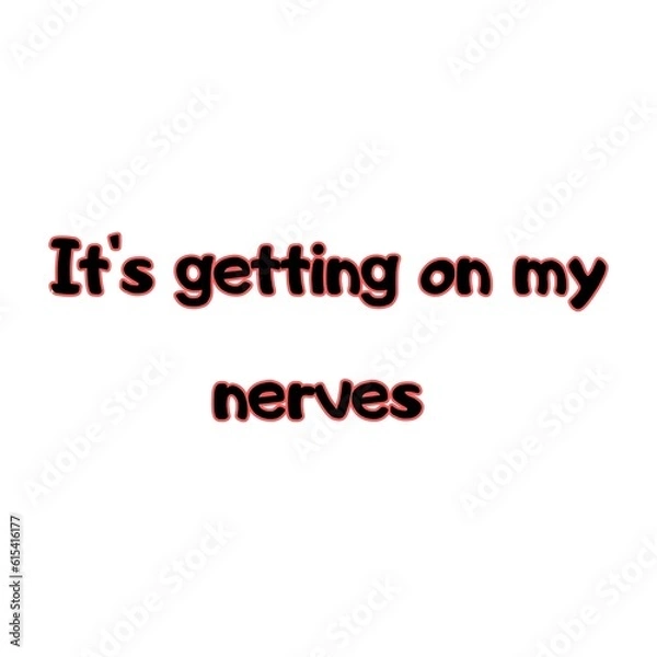Obraz Text "It's getting on my nerves" isolated on a white background. Lettering illustration
