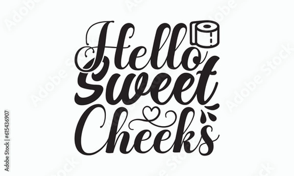 Obraz Hello Sweet Cheeks - Bathroom Svg Design, Hand Lettering Phrase Isolated On White Background, Calligraphy t-shirt, Vector illustration with hand drawn lettering, File For Cutting, eps.