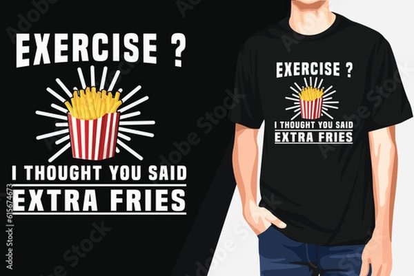 Fototapeta   Exercise I thought You Said Extra Fries t shirt design