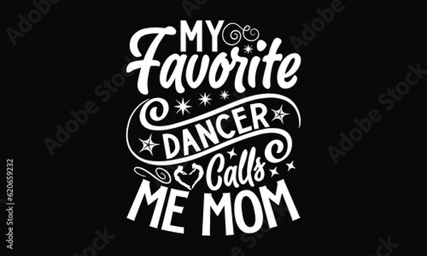Fototapeta My Favorite Dancer Calls Me Mom- Dancing SVG Design, Hand drawn vintage illustration with lettering and decoration elements, prints for posters, notebook covers with Black background.