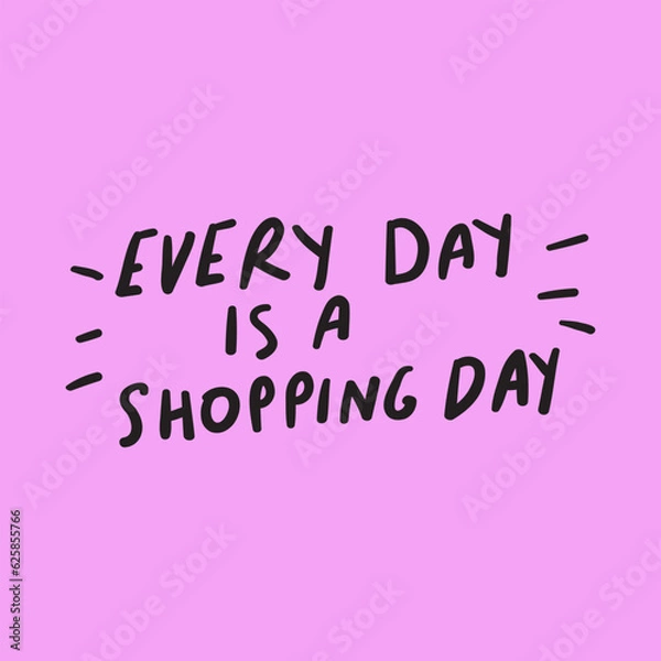 Fototapeta Every day is a shopping day. Lettering. Vector design. Banner. Marketing phrase.