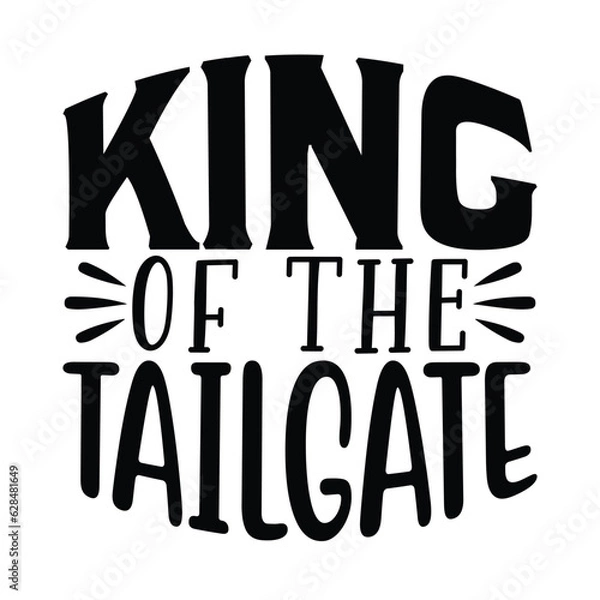 Fototapeta King of the Tailgate , Football SVG T shirt Design Vector file.