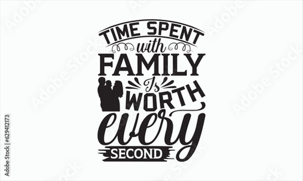 Fototapeta Time Spent With Family Is Worth Every Second - Family T-shirt SVG Design, Hand drawn lettering phrase isolated on white background, Vector EPS Editable Files, For stickers, Templet, mugs, etc.