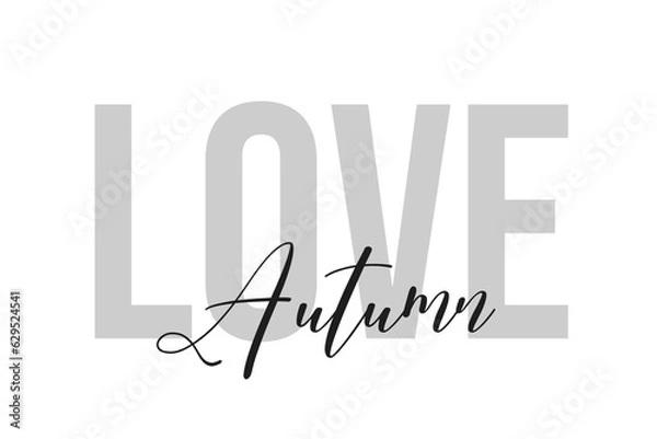 Fototapeta Love Autumn lettering typography on tone of grey color. Positive quote, happiness expression, motivational and inspirational saying. Greeting card, poster
