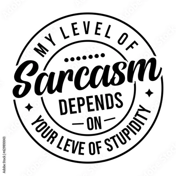 Fototapeta My Level of Sarcasm Depends on Your Leve of stupidity 