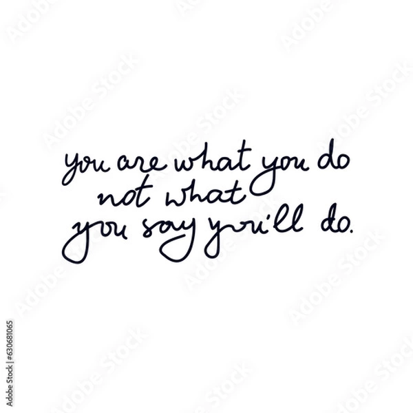 Obraz You are what you do not what you say you'll do vector inspirational quote.