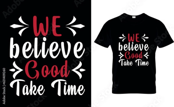 Obraz we believe good take time t shirt design template