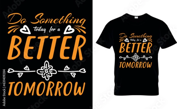 Obraz do something today for a better tomorrow  t shirt design template