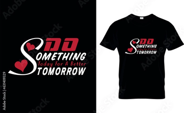 Obraz do something today for a better tomorrow  t shirt design template