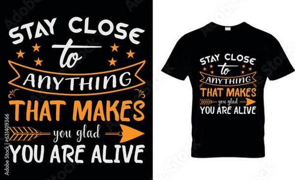 Obraz stay close to anything that makes you glad you are alive