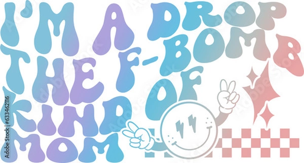 Fototapeta I'm a Drop the F-Bomb Kind of Mom - PNG for Sublimation