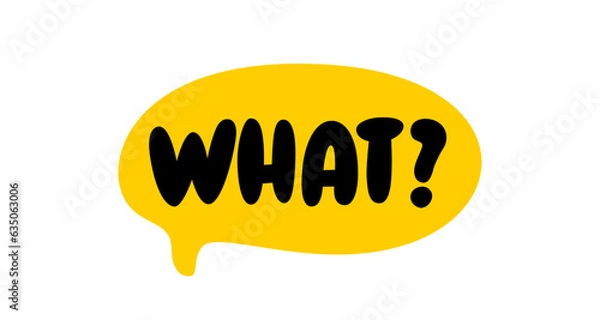 Fototapeta WHAT queation word speech bubble. What question text. Hand drawn quote. Doodle phrase icon. Graphic Design print. Vector word illustration. What question word for learning English. Exclamation