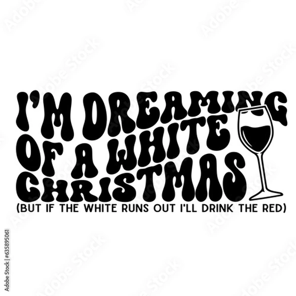 Fototapeta I'm Dreaming of a White Christmas, But if the White Runs out I'll Drink the Red - SVG