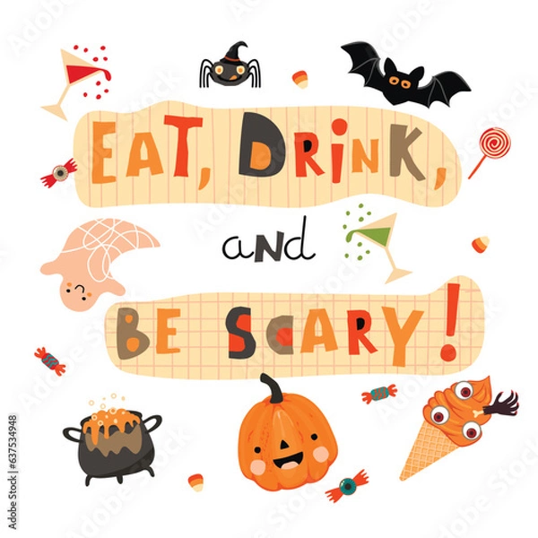 Fototapeta Eat,Drink,and be Scary!Halloween poster with cute funny characters,lettering and candy.Cartoon pumpkin, bat, ghost, spider, potion,ice cream and drinks.Vector hand drawn illustration on white.