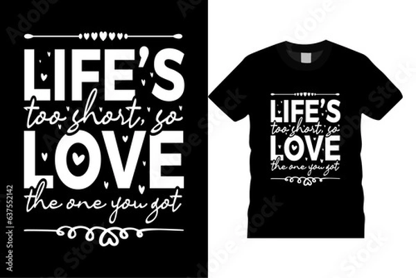 Obraz Life’s too Short so Love the one you Got Custom Typography Vector Template