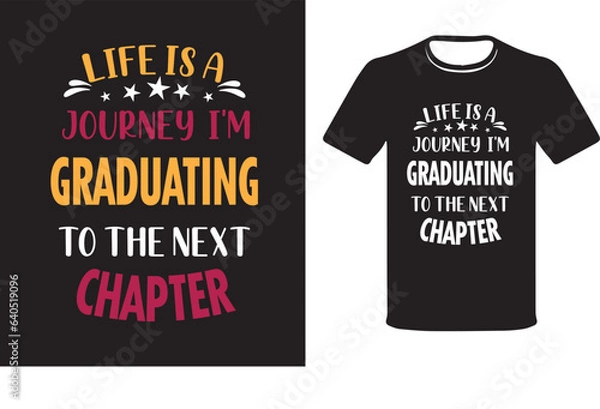 Fototapeta Life is a journey I am Graduating to the Next Chapter-Graduating t-shirts, T-shirt Design Vector.