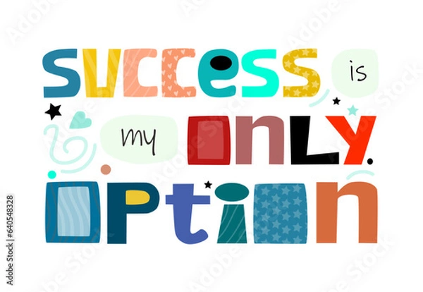 Obraz Success is my only option vector. affirmation motivational quote vector text art. Colourful letters blogs banner cards wishes t shirt designs. Inspiring words for personal growth.