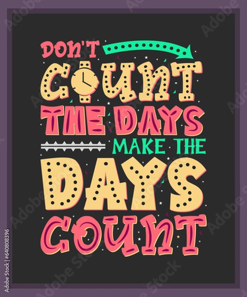 Fototapeta Don't count the days, make the days count-Advanced typography design for tee, t-shirt, mug, sticker print, elegant alphabet modern font, trendy calligraphic minimal typeface, hand-drawn letter