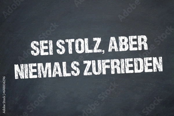 Obraz Sei, stolz aber niemals zufrieden	