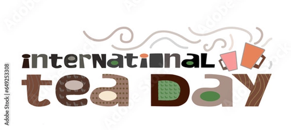 Obraz International tea day Illustration vector graphic. Good for banner. observed on 21 May and 15 December .Colourful letters . Tea is the world’s most consumed drink, after water. Grows world economy
