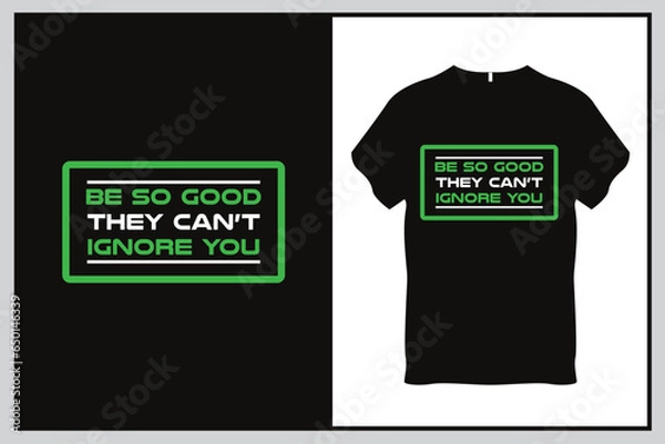 Fototapeta Be so good they can not ignore you Quote Typography T Shirt Design
