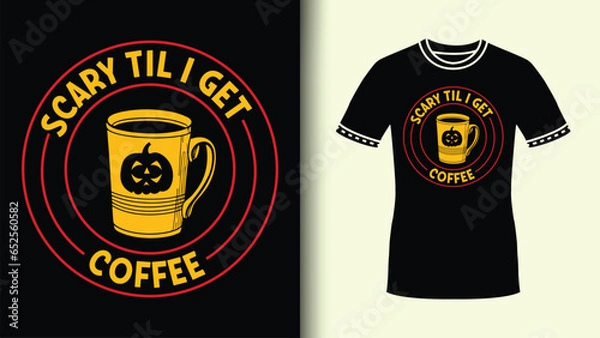 Fototapeta Scary Till I Get Coffee Round Badge TShirt Art with Colorful Coffee Mug Pumpkin vector