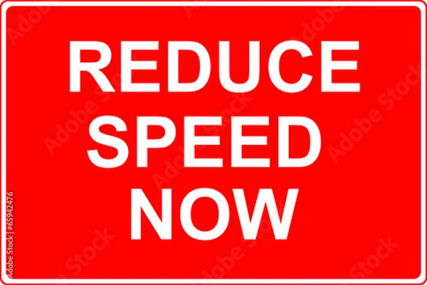 Fototapeta Reduce speed now sign