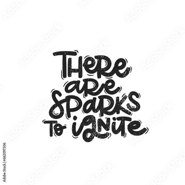 Obraz Vector handdrawn illustration. Lettering phrases There are sparks to ignite. Idea for poster, postcard.  Inspirational quote. 