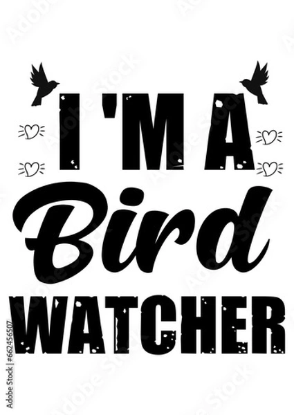 Obraz i 'm a bird watcher