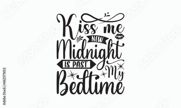 Fototapeta Kiss Me New Midnight Is Past My Bedtime - Happy New Year T-shirt Design, Handmade calligraphy vector illustration, Isolated on white background, Vector EPS Editable Files, For prints on bags, posters.