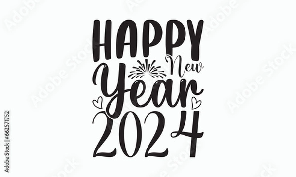 Obraz Happy New Year 2024 - Happy New Year T-shirt SVG Design, Hand drawn lettering phrase, Isolated on white background, Sarcastic typography, Illustration for prints on bags, posters and cards.