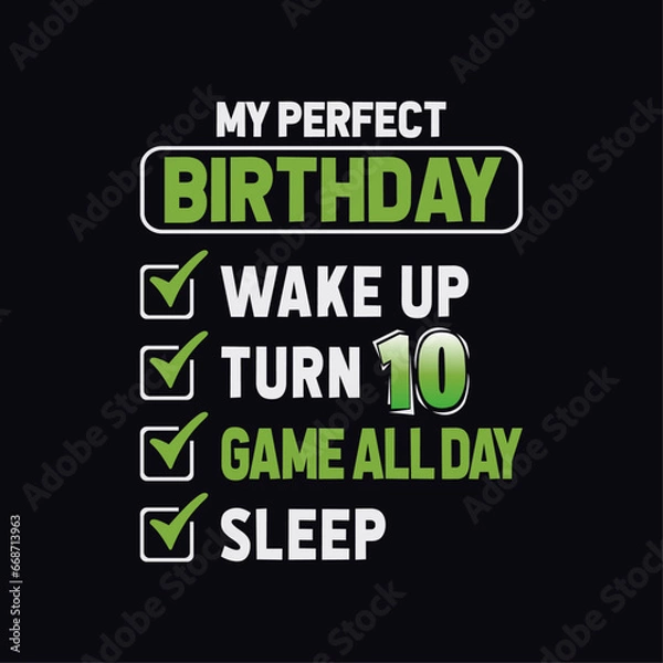 Fototapeta My perfect birthday: wake up, turn 10, game all day, sleep... Awesome Gaming T-Shirt Design, For Truly Gamers Only! Typography Print, Vector Illustration