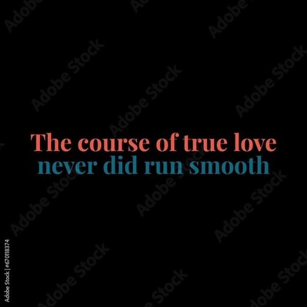 Fototapeta The course of true love never did run smooth. Love and motivational quotes for motivation, success, love, life, and t-shirt design.