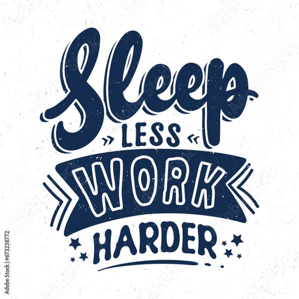 Fototapeta Sleep less work harder, Typography motivational quotes