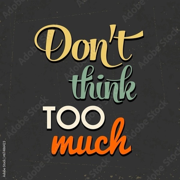 Obraz "Don't think too munch", Quote Typographic Background