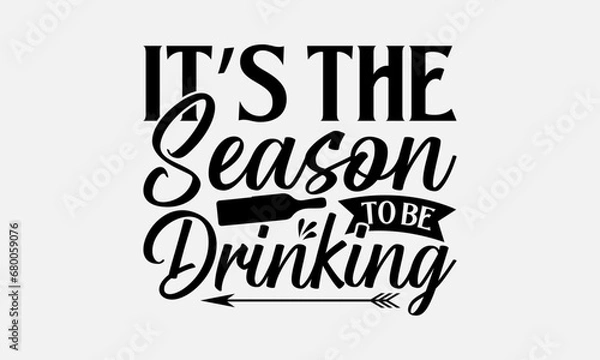 Fototapeta It’s the season to be drinking - Wine SVG Design, Funny Animals Quotes, Greeting Card Template With Typography Text, Isolated On White Background.