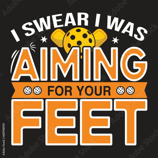 Obraz I swear I was aiming for your feet pickleball typography t-shirt design illustration with vector art