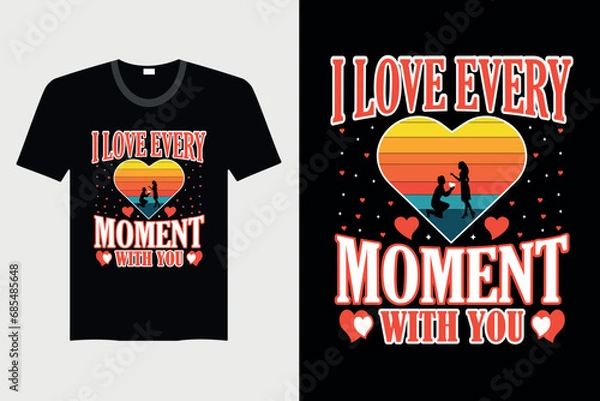 Obraz I Love Every Moment With You - Valentine's Day T-shirt Design, Vector Graphic, Vintage, Typography, T-shirt Vector
