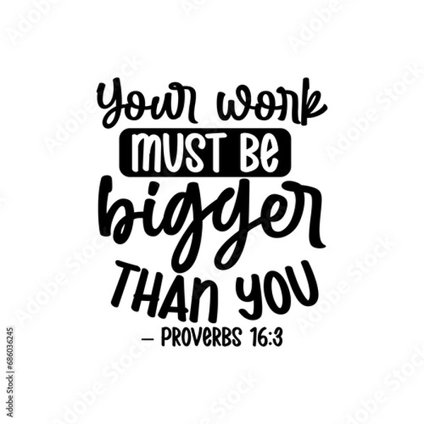 Fototapeta Your work must be bigger than you – Proverbs 16:3