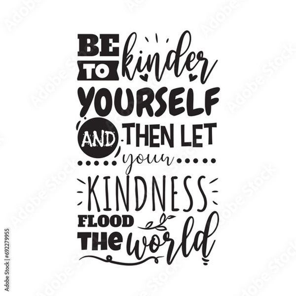 Fototapeta Be To Kinder Yourself and Then Let Your Kindness Flood The World. Vector Design on White Background