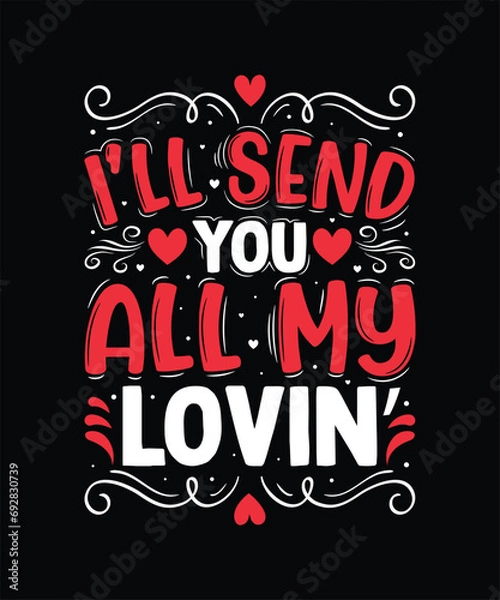 Fototapeta I’LL SEND YOU ALL MY LOVIN’ Valentine t shirt