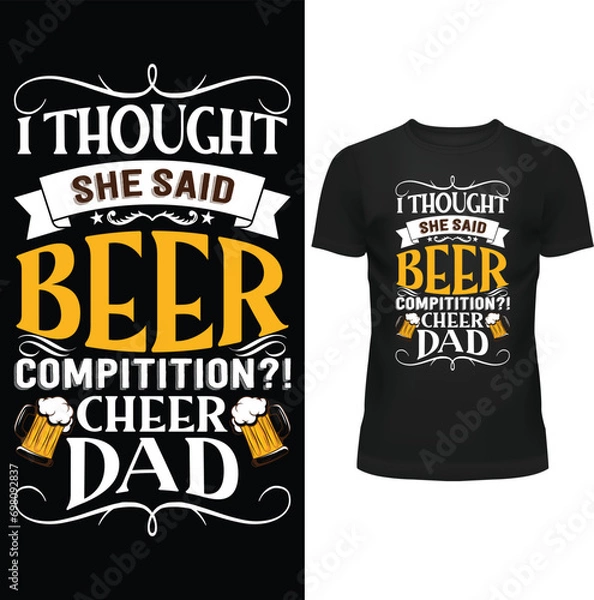 Fototapeta I THOUGHT SHE SAID BEER COMPITITION CHEER ?! CHEER DAD, T SHIRT, FATHER T SHIRT DESIGN, VECTOR, EPS