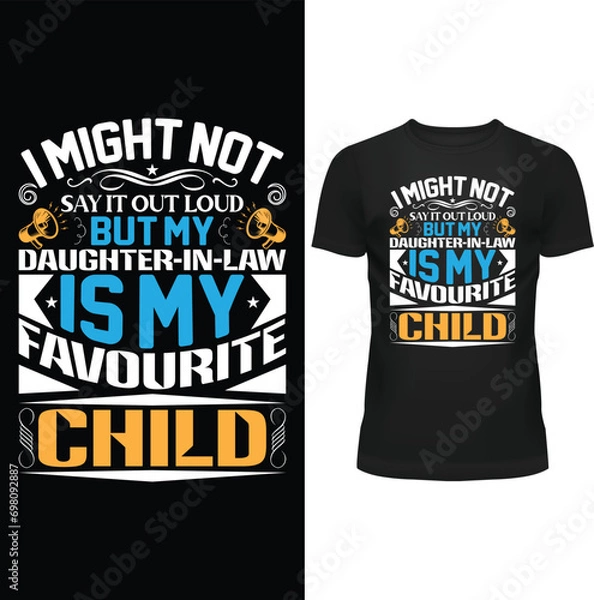 Fototapeta I MIGHT NOT SAY IT OUT LOUD BUT MY DAUGHTER-IN-LAW IS MY FAVOURITE CHILD, T SHIRT, FATHER T SHIRT DESIGN, VECTOR, EPS